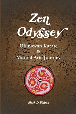 Odisea Zen, Un Viaje al Karate y las Artes Marciales Okinawenses - Zen Odyssey, An Okinawan Karate & Martial Arts Journey