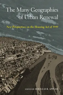 Las múltiples geografías de la renovación urbana: Nuevas perspectivas sobre la Ley de Vivienda de 1949 - The Many Geographies of Urban Renewal: New Perspectives on the Housing Act of 1949