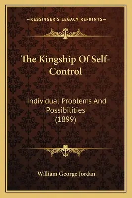 El poder de la verdad: problemas y posibilidades individuales (1916) Problemas y posibilidades individuales (1899) - The Kingship Of Self-Control: Individual Problems And Possibilities (1899)