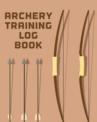 Libro De Registro De Entrenamiento De Tiro Con Arco: Deportes y al aire libre Bowhunting Cuaderno de papel Plantilla de destino - Archery Training Log Book: Sports and Outdoors Bowhunting Notebook Paper Target Template
