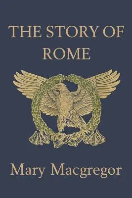 La historia de Roma (Clásicos de ayer) - The Story of Rome (Yesterday's Classics)