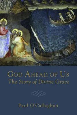 Dios delante de nosotros: La historia de la gracia divina - God Ahead of Us: The Story of Divine Grace