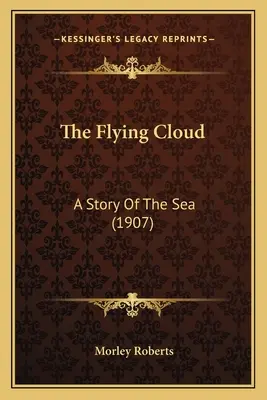 La nube voladora: Una historia del mar (1907) - The Flying Cloud: A Story Of The Sea (1907)