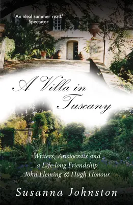 Una Villa en Toscana: Escritores, Aristócratas y una Vida con Hugh Honour y John Fleming - A Villa in Tuscany: Writers, Aristocrats and a Life with Hugh Honour and John Fleming