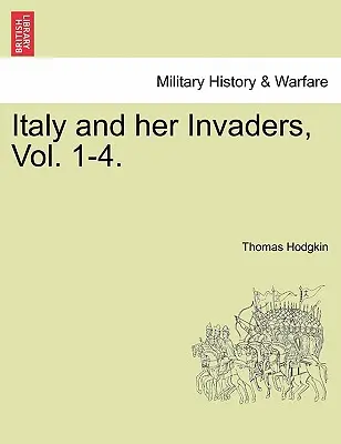 Italia y sus invasores, Vol. 1-4. - Italy and Her Invaders, Vol. 1-4.