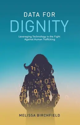 Datos para la dignidad: Aprovechar la tecnología en la lucha contra la trata de seres humanos - Data for Dignity: Leveraging Technology in the Fight against Human Trafficking