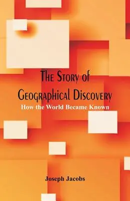 La historia de los descubrimientos geográficos: Cómo se conoció el mundo - The Story of Geographical Discovery: How the World Became Known