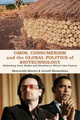 OGM, consumismo y política global de la biotecnología: Replanteamiento de los alimentos, los cuerpos y las identidades en el siglo XXI africano - GMOs, Consumerism and the Global Politics of Biotechnology: Rethinking Food, Bodies and Identities in Africa's 21st Century