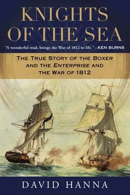 Caballeros del mar: La verdadera historia del Boxer y el Enterprise y la Guerra de 1812 - Knights of the Sea: The True Story of the Boxer and the Enterprise and the War of 1812