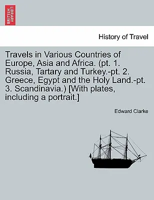 Viajes por diversos países de Europa, Asia y África. (PT. 1. Rusia, Tartaria y Turquía -PT. 2. Grecia, Egipto y Tierra Santa -PT. 3. Escandinavia - Travels in Various Countries of Europe, Asia and Africa. (PT. 1. Russia, Tartary and Turkey.-PT. 2. Greece, Egypt and the Holy Land.-PT. 3. Scandinavi