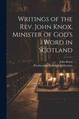 Escritos del reverendo John Knox, ministro de la Palabra de Dios en Escocia - Writings of the Rev. John Knox, Minister of God's Word in Scotland