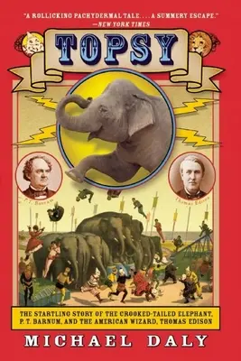 Topsy: La sorprendente historia del elefante de cola torcida, P.T. Barnum, y del mago americano, Thomas Edison - Topsy: The Startling Story of the Crooked-Tailed Elephant, P.T. Barnum, and the American Wizard, Thomas Edison