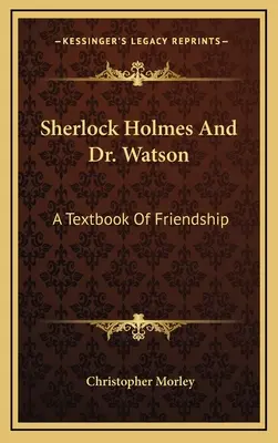 Sherlock Holmes y el Dr. Watson: Un libro de texto sobre la amistad - Sherlock Holmes And Dr. Watson: A Textbook Of Friendship