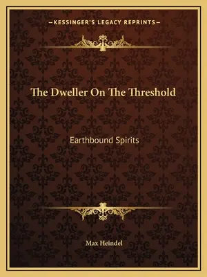 El Morador En El Umbral: Los Espíritus Terrestres - The Dweller On The Threshold: Earthbound Spirits