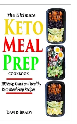 The Ultimate Keto Meal Prep Cookbook: 100 recetas fáciles, rápidas y saludables para preparar comidas ceto - The Ultimate Keto Meal Prep Cookbook: 100 Easy, Quick and Healthy Keto Meal Prep Recipes