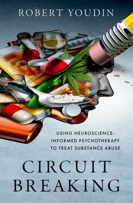 Circuit Breaking: Uso de la psicoterapia basada en la neurociencia para tratar el abuso de sustancias - Circuit Breaking: Using Neuroscience-Informed Psychotherapy to Treat Substance Abuse