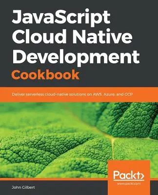 JavaScript Cloud Native Development Cookbook (Libro de cocina de desarrollo nativo en la nube JavaScript) - JavaScript Cloud Native Development Cookbook