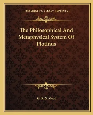 El Sistema Filosófico Y Metafísico De Plotino - The Philosophical And Metaphysical System Of Plotinus