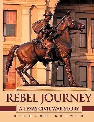 Viaje rebelde: Una historia de la Guerra Civil de Texas - Rebel Journey: A Texas Civil War Story