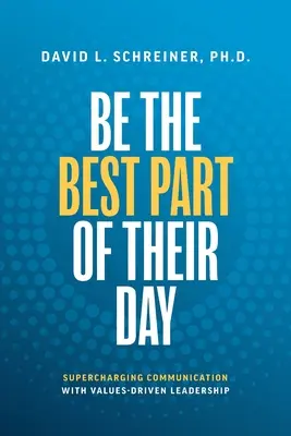 Sea la mejor parte de su día: Potenciar la comunicación con un liderazgo basado en valores - Be the Best Part of Their Day: Supercharging Communication with Values-Driven Leadership