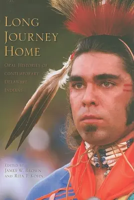 Long Journey Home: Historias orales de indios delaware contemporáneos - Long Journey Home: Oral Histories of Contemporary Delaware Indians