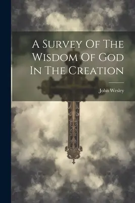 Un estudio de la sabiduría de Dios en la creación - A Survey Of The Wisdom Of God In The Creation