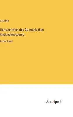 Memorias del Museo Nacional Germánico: Primer volumen - Denkschriften des Germanischen Nationalmuseums: Erster Band