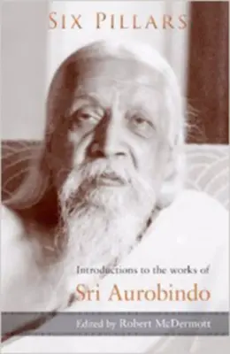 Seis pilares: Introducciones a las obras de Sri Aurobindo - Six Pillars: Introductions to the Works of Sri Aurobindo