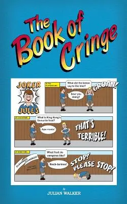 The Book of Cringe - A Collection of Reasonably Clean but Silly Schoolboy Jokes (El libro de la vergüenza ajena - Una colección de chistes escolares razonablemente limpios pero tontos) - The Book of Cringe - A Collection of Reasonably Clean but Silly Schoolboy Jokes