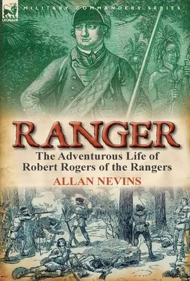 Ranger: la vida aventurera de Robert Rogers de los Rangers - Ranger: the Adventurous Life of Robert Rogers of the Rangers