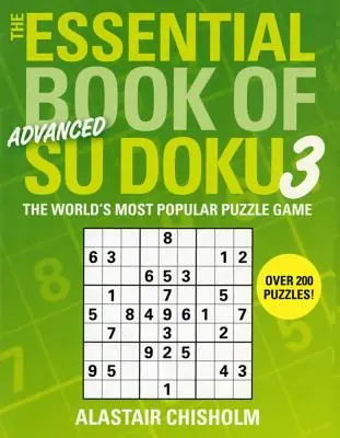 El Libro Esencial del Su Doku, Volumen 3: Avanzado: El juego de puzzle más popular del mundo - The Essential Book of Su Doku, Volume 3: Advanced: The World's Most Popular Puzzle Game