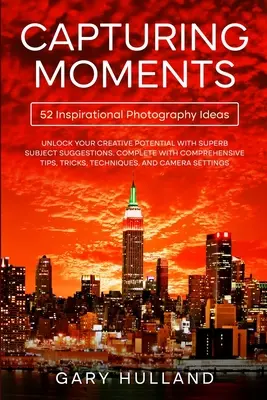 Capturar momentos: 52 ideas fotográficas inspiradoras - Capturing Moments: 52 Inspirational Photography Ideas