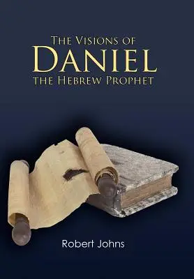 Las visiones de Daniel, el profeta hebreo - The Visions of Daniel the Hebrew Prophet