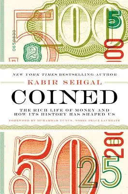 Acuñado: La rica vida del dinero y cómo su historia nos ha moldeado - Coined: The Rich Life of Money and How Its History Has Shaped Us