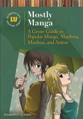 La mayoría Manga: Guía de géneros populares de manga, manhwa, manhua y anime - Mostly Manga: A Genre Guide to Popular Manga, Manhwa, Manhua, and Anime