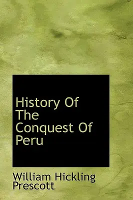 Historia De La Conquista Del Peru - History Of The Conquest Of Peru