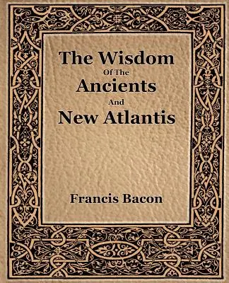 La sabiduría de los antiguos y la Nueva Atlántida (1886) - The Wisdom Of The Ancients And New Atlantis (1886)