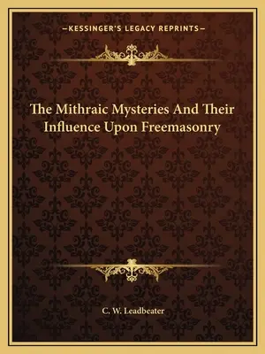 Los misterios mitraicos y su influencia en la masoneria - The Mithraic Mysteries And Their Influence Upon Freemasonry