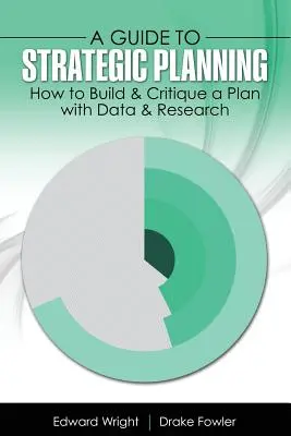 Guía para la planificación estratégica: Cómo elaborar y criticar un plan con datos e investigación - A Guide to Strategic Planning: How to Build & Critique a Plan with Data & Research