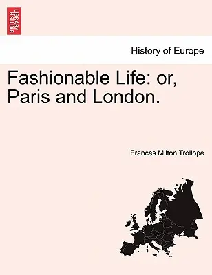 La vida a la moda: Or, Paris and London. Vol. I. - Fashionable Life: Or, Paris and London. Vol. I.