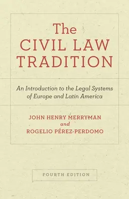 La tradición del derecho civil: Una Introducción a los Sistemas Jurídicos de Europa y América Latina, Cuarta Edición - The Civil Law Tradition: An Introduction to the Legal Systems of Europe and Latin America, Fourth Edition