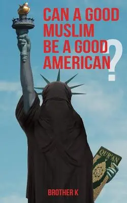 ¿Puede un buen musulmán ser un buen estadounidense? - Can a Good Muslim Be a Good American?