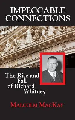 Conexiones impecables: El ascenso y la caída de Richard Whitney - Impeccable Connections: The Rise and Fall of Richard Whitney