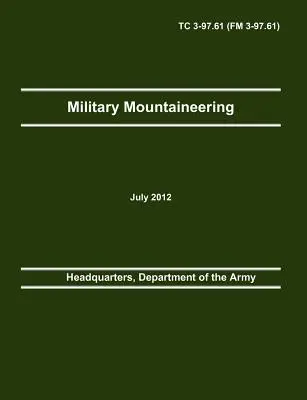 Military Mountaineering: El Manual Oficial de Entrenamiento del Ejército de los Estados Unidos TC 3-97.61 (FM 3-97.61) - Military Mountaineering: The Official U.S. Army Training Manual TC 3-97.61 (FM 3-97.61)