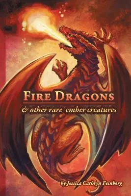 Dragones de fuego y otras criaturas raras: Guía de campo - Fire Dragons & Other Rare Ember Creatures: A Field Guide