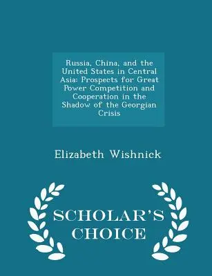 Rusia, China y Estados Unidos en Asia Central: Perspectivas de competencia y cooperación entre grandes potencias a la sombra de la crisis georgiana - Sch - Russia, China, and the United States in Central Asia: Prospects for Great Power Competition and Cooperation in the Shadow of the Georgian Crisis - Sch