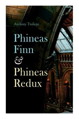 Phineas Finn & Phineas Redux: Novela histórica - Serie parlamentaria - Phineas Finn & Phineas Redux: Historical Novel - Parliamentary Series