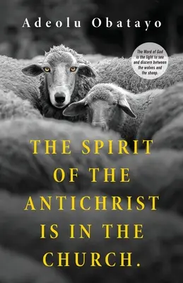 El Espíritu del Anticristo está en la Iglesia: La Palabra de Dios es la luz para ver y discernir entre los lobos y las ovejas. - The Spirit of the Antichrist is in the Church.: The Word of God is the light to see and discern between the wolves and the sheep.