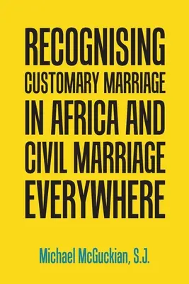 Reconocer el matrimonio consuetudinario en África y el matrimonio civil en todas partes - Recognising Customary Marriage in Africa and Civil Marriage Everywhere