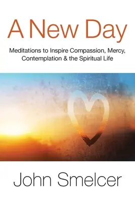 Un nuevo día: Meditaciones para inspirar la compasión, la contemplación, el bienestar y la vida espiritual - A New Day: Meditations to Inspire Compassion, Contemplation, Well-Being & the Spiritual Life